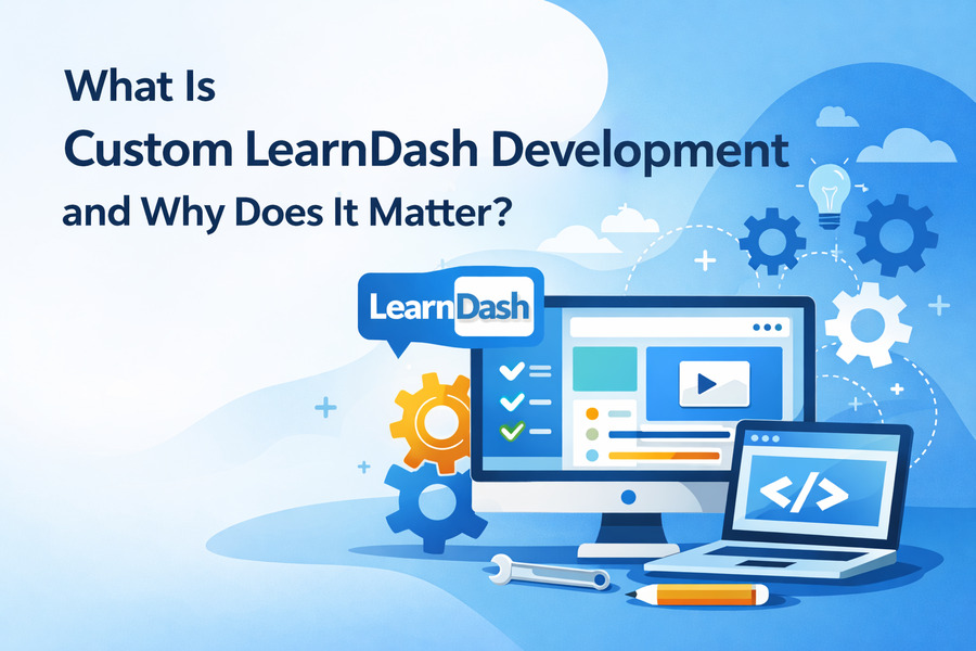 What is a custom LearnDash Development and why does it matter